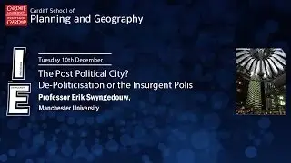 The Post Political City? De-Politicisation or the Insurgent Polis - Professor Erik Swyngedouw