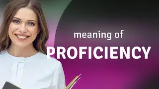 Proficiency &mdash; PROFICIENCY meaning