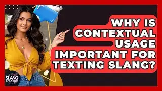 Why Is Contextual Usage Important For Texting Slang? - SlangXplained