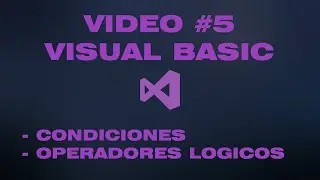 VÍDEO #5 - CONDICIONES, OPERADORES LÓGICOS EN VISUAL BASIC (WINDOWS FORMS)