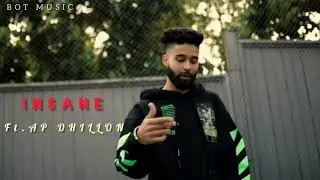 INSANE | Ft. AP DHILLON | OFFICIAL VIDEO | FULL SONG | BOT MUSICAL |