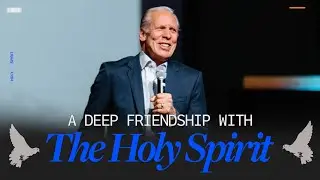 A Deep Friendship with The Holy Spirit | Pastor Stephen Boyce
