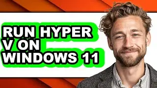How to Run Hyper V on Windows 11 (only Way)