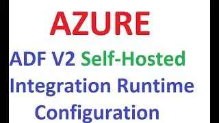 Azure ADF V2 Self Hosted Integration Runtime Configuration in windows,#AzureADF, #AzureADFTutorial