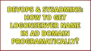DevOps & SysAdmins: How to get logonserver name in AD domain programatically? (2 Solutions!!)