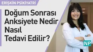 Doğum Sonrası Anksiyete Nedir? Nasıl Tedavi Edilir?