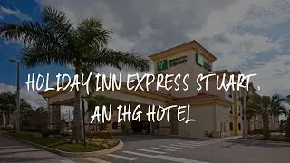 Holiday Inn Express Stuart, an IHG Hotel Review - Stuart , United States of America