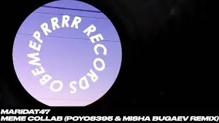 MARIDAT47 - MEME COLLAB (POYO8395 & MISHA BUGAEV REMIX) [OBEMEPRRRR Records Release]