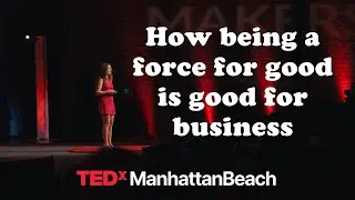 How being a force for good is good for business | Lila Mokhtari | TEDxManhattanBeach