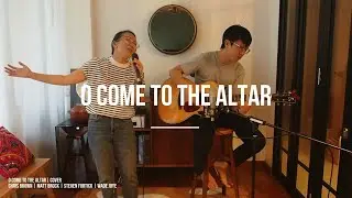O Come To The Altar  // Chris Brown | Matt Brock | Steven Furtick | Wade Joye // Cover