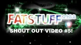 Fatstuff1988's Shout Out Video #5! (Grow Your Channel)