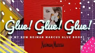 Gluing In My New Neiman Marcus Glue Book!