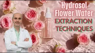 Hydrosol (Flower Water). Extraction Techniques