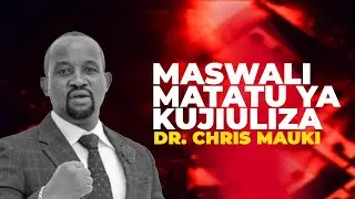 Maswali Matatu Ya Kujiuliza - Dr. Chris Mauki