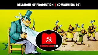 Relations of Production | Communism 101