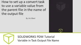 Учебное пособие по SOLIDWORKS PDM &mdash; Переменная в имени выходного файла задачи