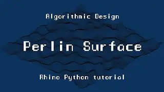 ARK-E2513 Algorithmic Design - Session 4.3. - Perlin Surface