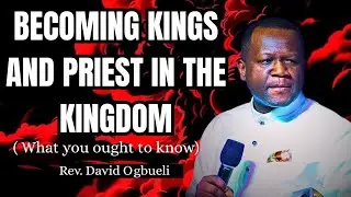 BECOMING KINGS AND PRIEST IN THE KINGDOM || DOMINION MANDATE || REV DAVID OGBUELI 