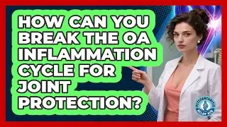 How Can You Break The OA Inflammation Cycle For Joint Protection? - Osteoarthritis Relief Hub