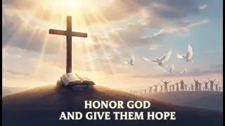 Honor God and Give Them Hope