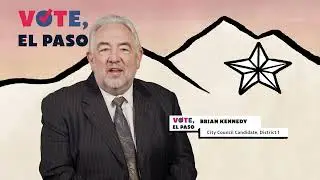 Vote, El Paso: December runoff election | Brian Kennedy, District 1 Candidate