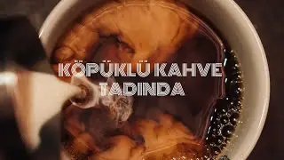 KÖPÜKLÜ KAHVE TADINDA BÖLÜM:2