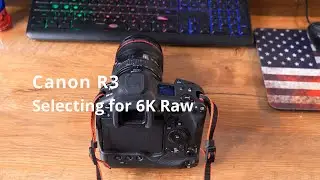 Canon R3 6K-Raw: How the Hell Do You Select That???!!!!!