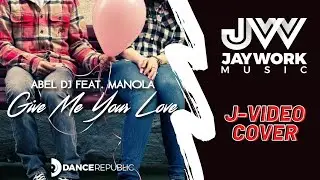 Abel DJ Feat. Manola - Give Me Your Love / Video Cover