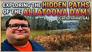 Allatoona Dam & Spooky Tunnel - Cartersville, GA