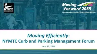 NYMTC Topical Forum #6, Session 1 - Curb & Parking Management - Tuesday, June 11, 2024 3:00 PM