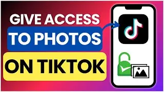How to Give TikTok Access to Photos on Android & iPhone | 2025