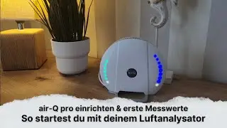 air-Q pro einrichten & erste MesswerteSo startest du mit deinem Luftanalysator