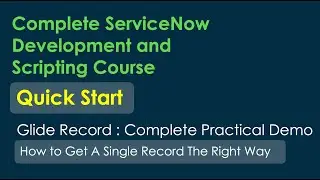 ServiceNow Developer Full Course : A Complete practical demo of GlideRecord | GLIDERECORD METHODS 4