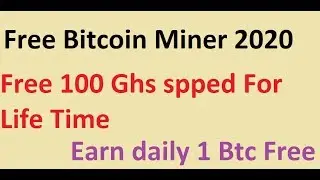 Free Bitcoin Miner 2020 New website | Earn daily 1 Btc free |Free 100 Ghs Speed