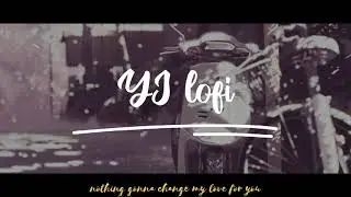 Nothing Gonna Change My Love For You [ YJ lofi Remix ]