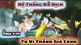 Full 1-71 | Hệ Thống V&ocirc; Địch Tu Vi Th&aacute;nh Giả Cảnh | Đậu Bắp VietSub