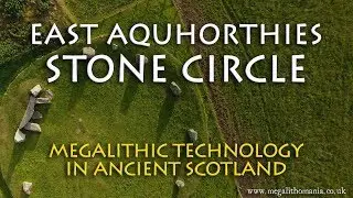 Megalithic Technology in Ancient Scotland: East Aquhorthies Stone Circle