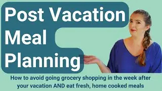 Post Vacation Meal Planning