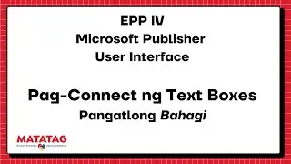 EPP IV Microsoft Publisher User Interface Pag-Connect ng Text Boxes Pangatlong Bahagi MATATAG