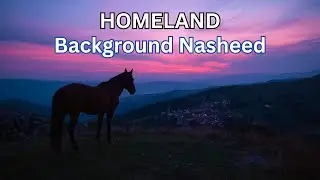 Beautiful Background Nasheed ( HOMELAND ) | Islamic Background Music #riadnasheeds #nasheed