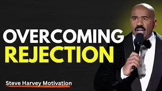 Overcoming Rejection  | Best Steve Harvey Motivation Speech