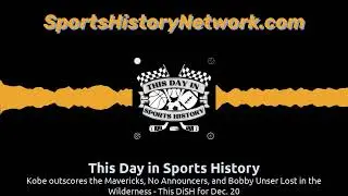 Kobe outscores the Mavericks, No Announcers, and Bobby Unser Lost in the Wilderness - This DiSH...