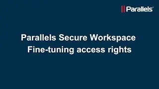 Parallels Secure Workspace: Fine-tuning access rights