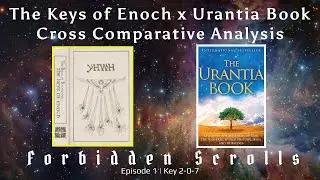 The Keys of Enoch x Urantia Book Cross Comparative Analysis &there4; Forbidden Scrolls Ep. 1 (Key 2-0-7)