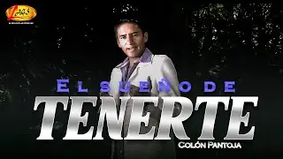 Colón Pantoja - El sueño de tenerte | Música Popular