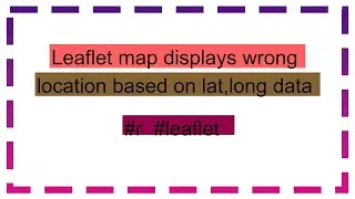 Leaflet map displays wrong location based on lat,long data