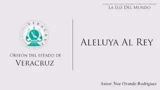 Aleluya al Rey | LLDM | Orfeón del Estado de Veracruz
