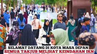 IKN SANGAT INDAH❗️Dulu IKN Dianggap Kota Gagal Sekarang Lihat Semua Datang Menikmati Keindahan IKN