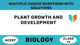 NCERT CLASS 11 - Biology - Plant Growth And Development