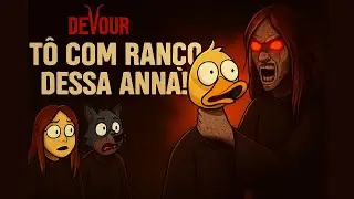 Devour - P01. To Com Ran&ccedil;o Dessa Anna!